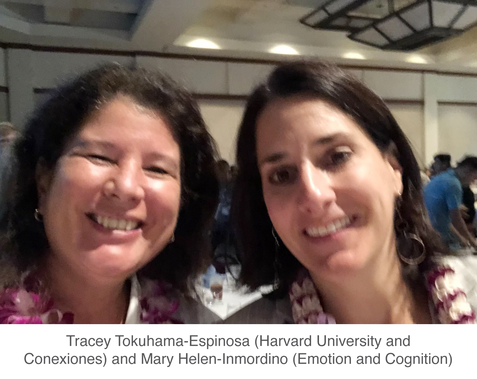 Tracey Tokuhama-Espinosa (Harvard University and Conexiones) and Mary Helen-Inmordino (Emotion and Cognition)